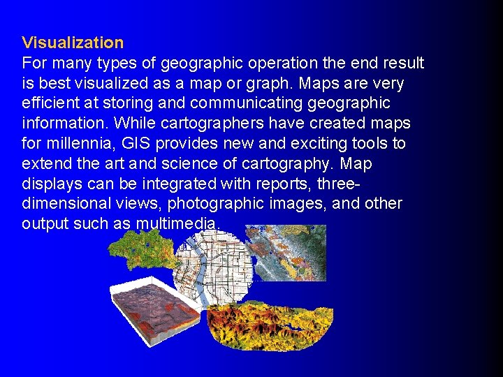 Visualization For many types of geographic operation the end result is best visualized as