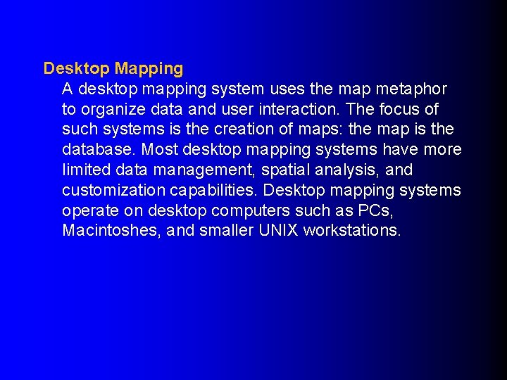 Desktop Mapping A desktop mapping system uses the map metaphor to organize data and