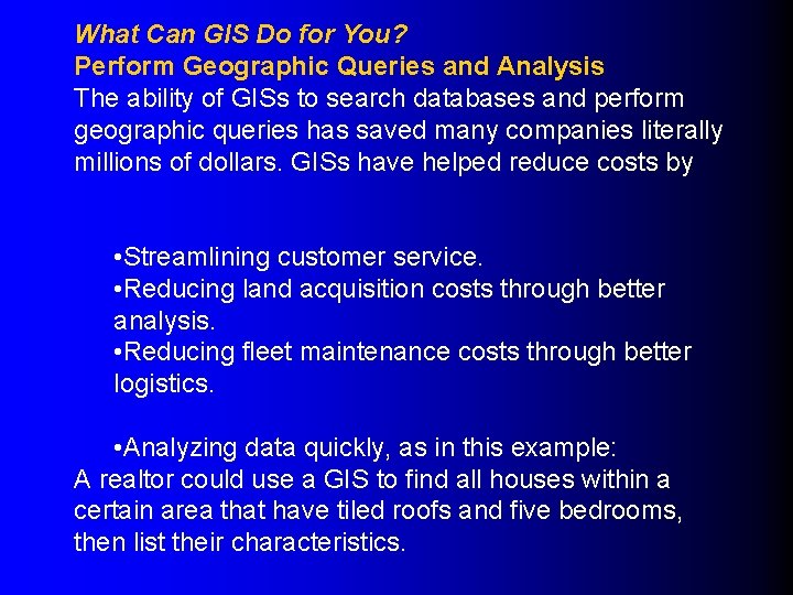 What Can GIS Do for You? Perform Geographic Queries and Analysis The ability of