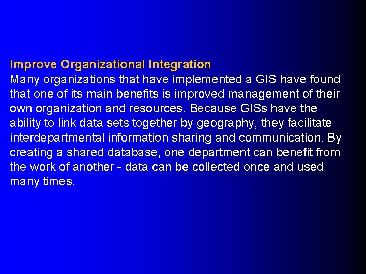 Improve Organizational Integration Many organizations that have implemented a GIS have found that one