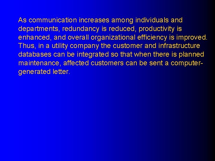 As communication increases among individuals and departments, redundancy is reduced, productivity is enhanced, and