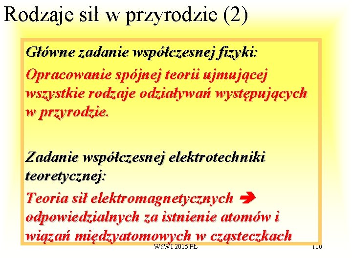 Rodzaje sił w przyrodzie (2) Główne zadanie współczesnej fizyki: Opracowanie spójnej teorii ujmującej wszystkie