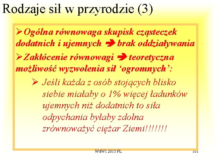 Rodzaje sił w przyrodzie (3) ØOgólna równowaga skupisk cząsteczek dodatnich i ujemnych brak oddziaływania