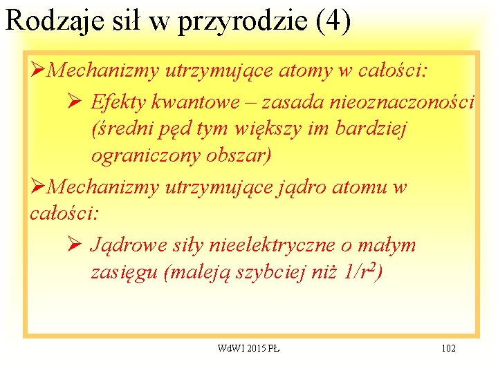 Rodzaje sił w przyrodzie (4) ØMechanizmy utrzymujące atomy w całości: Ø Efekty kwantowe –