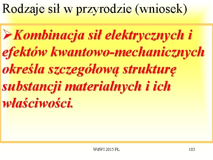 Rodzaje sił w przyrodzie (wniosek) ØKombinacja sił elektrycznych i efektów kwantowo-mechanicznych określa szczegółową strukturę