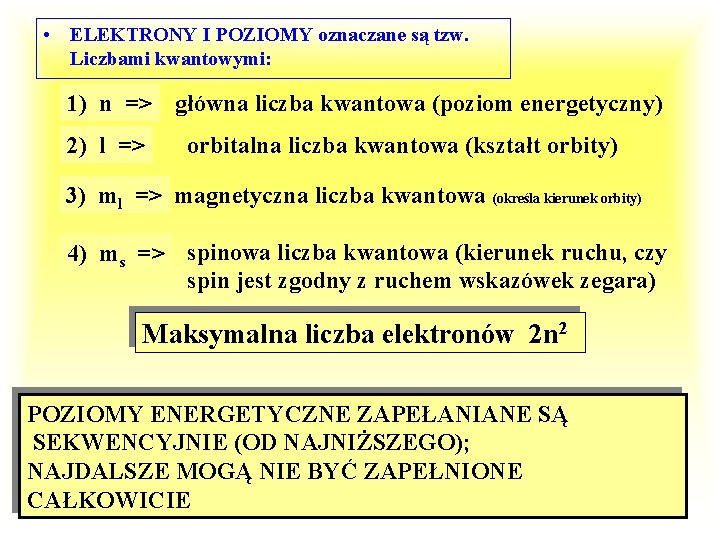  • ELEKTRONY I POZIOMY oznaczane są tzw. Liczbami kwantowymi: 1) n => główna