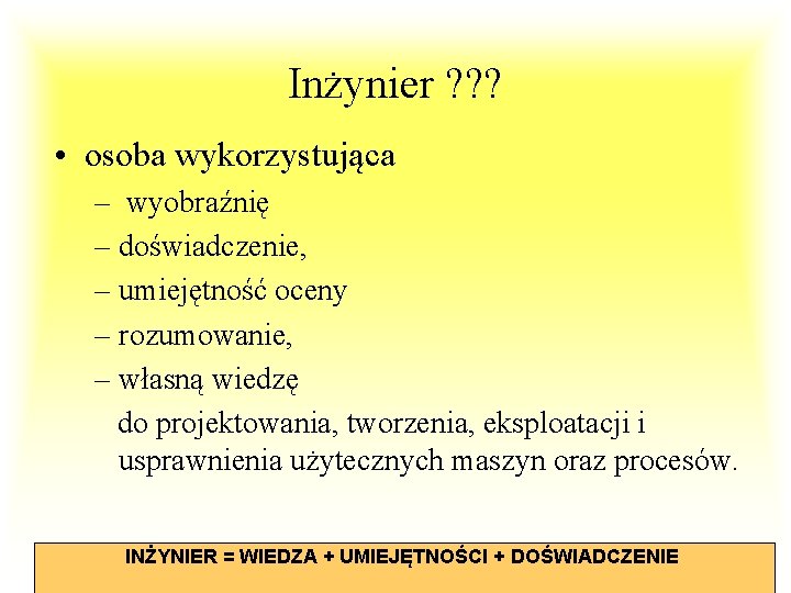 Inżynier ? ? ? • osoba wykorzystująca – wyobraźnię – doświadczenie, – umiejętność oceny