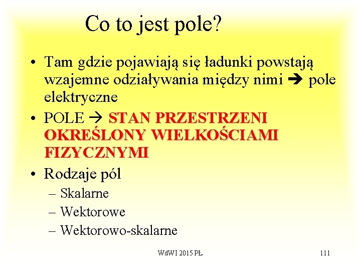 Co to jest pole? • Tam gdzie pojawiają się ładunki powstają wzajemne odziaływania między