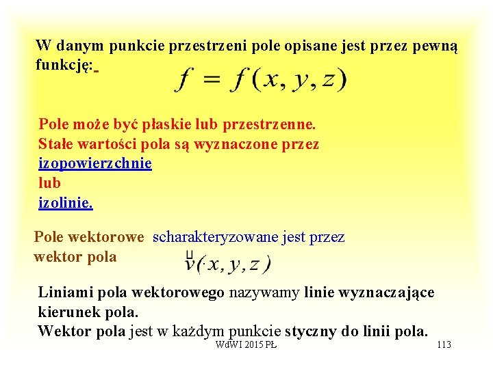 W danym punkcie przestrzeni pole opisane jest przez pewną funkcję: Pole może być płaskie