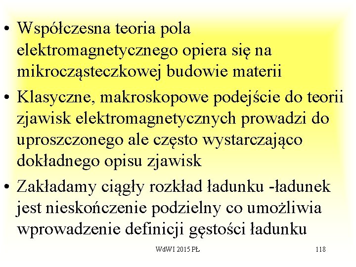  • Współczesna teoria pola elektromagnetycznego opiera się na mikrocząsteczkowej budowie materii • Klasyczne,