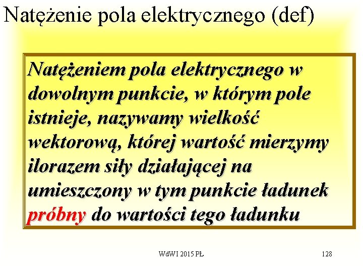 Natężenie pola elektrycznego (def) Natężeniem pola elektrycznego w dowolnym punkcie, w którym pole istnieje,