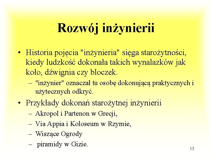 Rozwój inżynierii • Historia pojęcia "inżynieria" sięga starożytności, kiedy ludzkość dokonała takich wynalazków jak