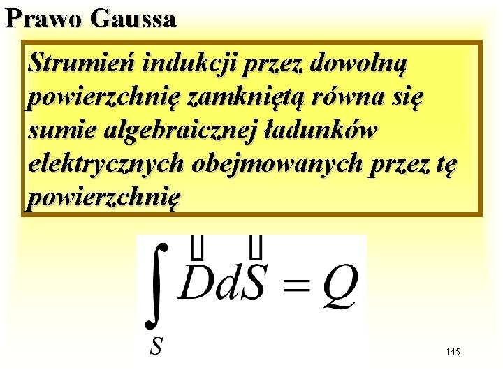 Prawo Gaussa Strumień indukcji przez dowolną powierzchnię zamkniętą równa się sumie algebraicznej ładunków elektrycznych