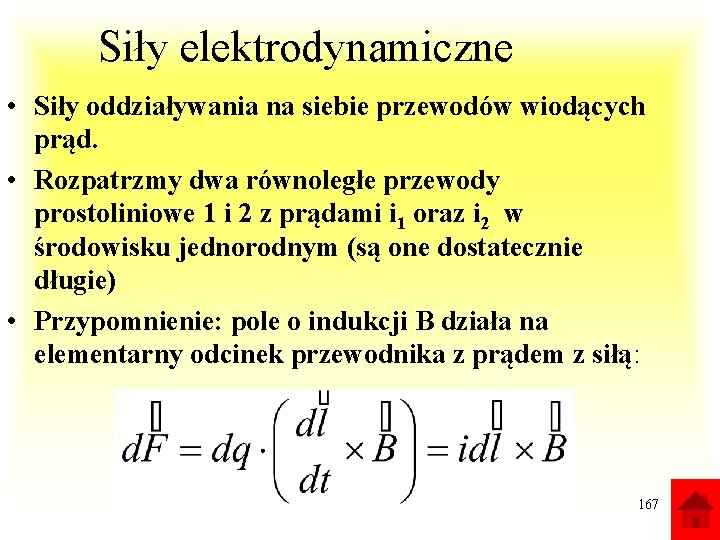 Siły elektrodynamiczne • Siły oddziaływania na siebie przewodów wiodących prąd. • Rozpatrzmy dwa równoległe