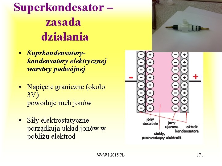 Superkondesator – zasada działania • Suprkondensatory elektrycznej warstwy podwójnej • Napięcie graniczne (około 3