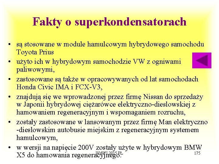 Fakty o superkondensatorach • są stosowane w module hamulcowym hybrydowego samochodu Toyota Prius •