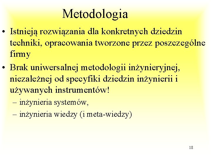 Metodologia • Istnieją rozwiązania dla konkretnych dziedzin techniki, opracowania tworzone przez poszczególne firmy •