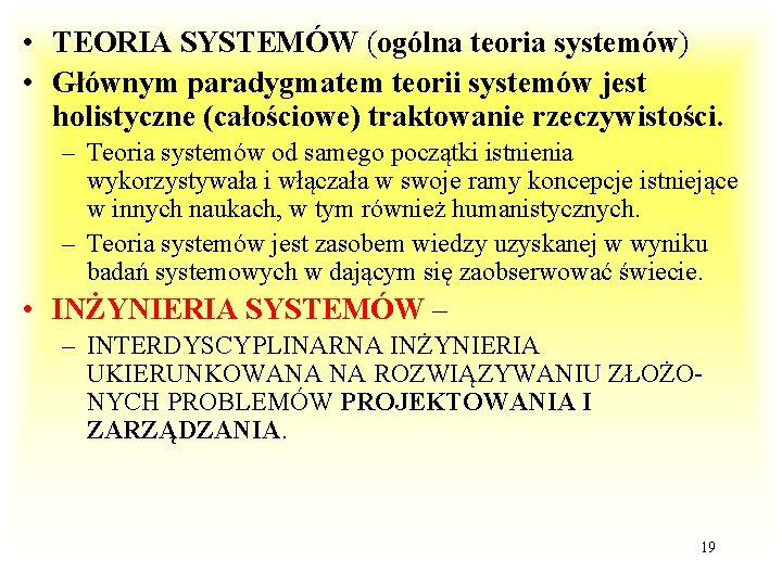  • TEORIA SYSTEMÓW (ogólna teoria systemów) • Głównym paradygmatem teorii systemów jest holistyczne
