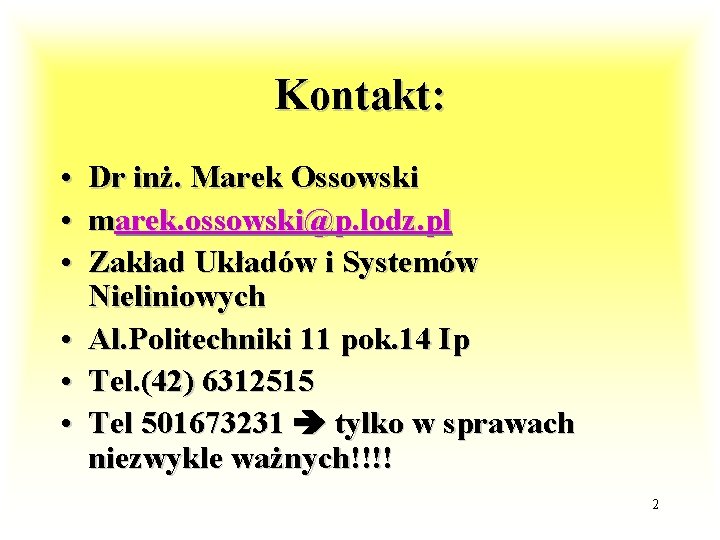 Kontakt: • • • Dr inż. Marek Ossowski marek. ossowski@p. lodz. pl Zakład Układów