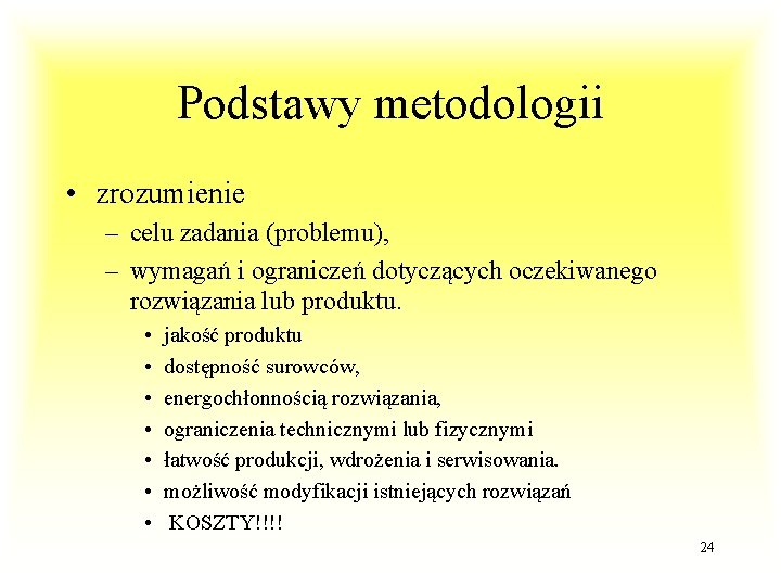 Podstawy metodologii • zrozumienie – celu zadania (problemu), – wymagań i ograniczeń dotyczących oczekiwanego