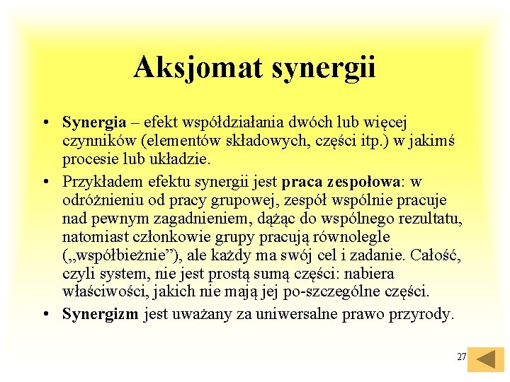 Aksjomat synergii • Synergia – efekt współdziałania dwóch lub więcej czynników (elementów składowych, części