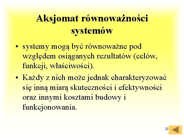 Aksjomat równoważności systemów • systemy mogą być równoważne pod względem osiąganych rezultatów (celów, funkcji,