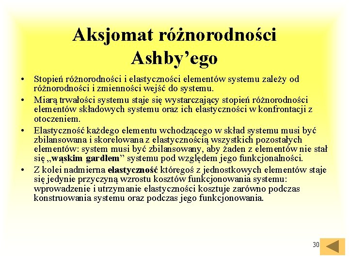 Aksjomat różnorodności Ashby’ego • Stopień różnorodności i elastyczności elementów systemu zależy od różnorodności i