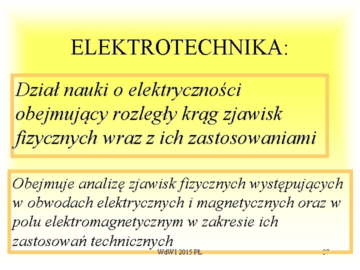 ELEKTROTECHNIKA: Dział nauki o elektryczności obejmujący rozległy krąg zjawisk fizycznych wraz z ich zastosowaniami