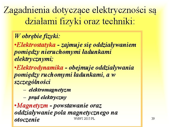 Zagadnienia dotyczące elektryczności są działami fizyki oraz techniki: W obrębie fizyki: • Elektrostatyka -