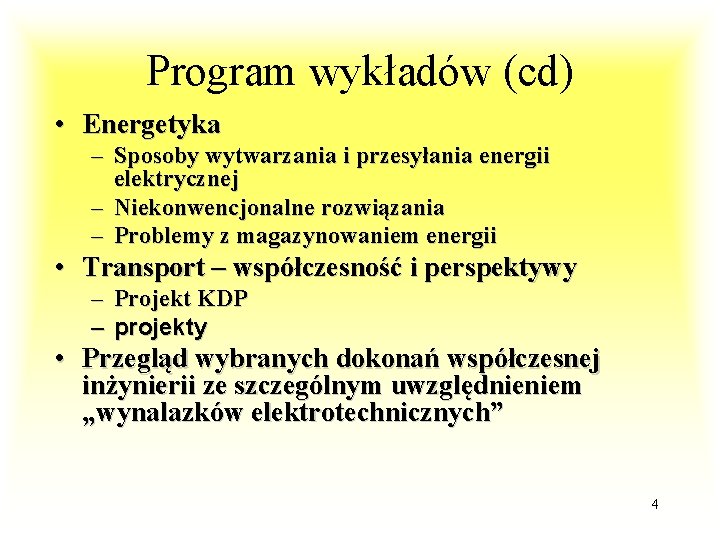 Program wykładów (cd) • Energetyka – Sposoby wytwarzania i przesyłania energii elektrycznej – Niekonwencjonalne