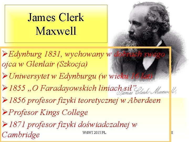 James Clerk Maxwell ØEdynburg 1831, wychowany w dobrach swego ojca w Glenlair (Szkocja) ØUniwersytet