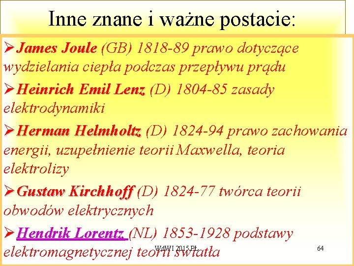 Inne znane i ważne postacie: ØJames Joule (GB) 1818 -89 prawo dotyczące wydzielania ciepła