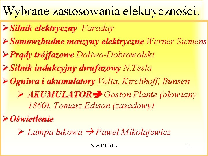 Wybrane zastosowania elektryczności: ØSilnik elektryczny Faraday ØSamowzbudne maszyny elektryczne Werner Siemens ØPrądy trójfazowe Doliwo-Dobrowolski