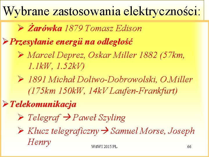 Wybrane zastosowania elektryczności: Ø Żarówka 1879 Tomasz Edison ØPrzesyłanie energii na odległość Ø Marcel