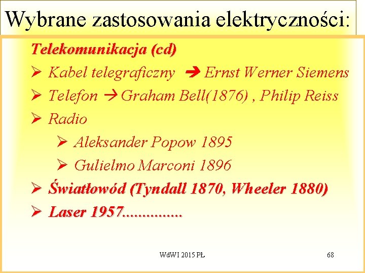 Wybrane zastosowania elektryczności: Telekomunikacja (cd) Ø Kabel telegraficzny Ernst Werner Siemens Ø Telefon Graham