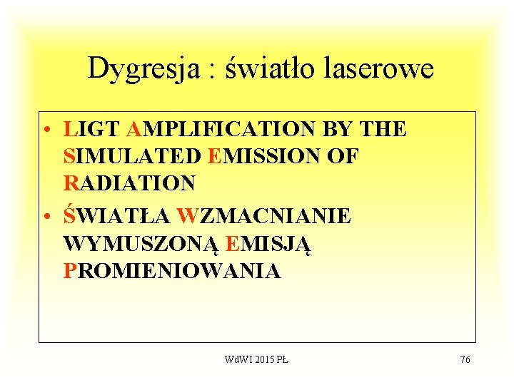  Dygresja : światło laserowe • LIGT AMPLIFICATION BY THE SIMULATED EMISSION OF RADIATION