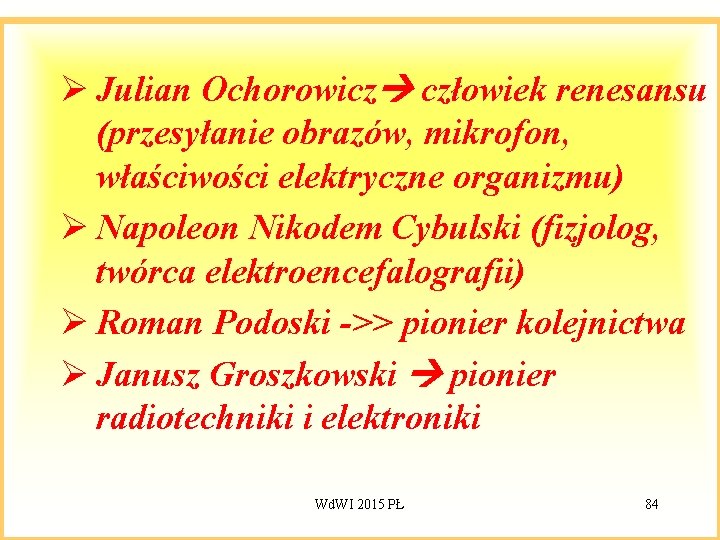 Ø Julian Ochorowicz człowiek renesansu (przesyłanie obrazów, mikrofon, właściwości elektryczne organizmu) Ø Napoleon Nikodem