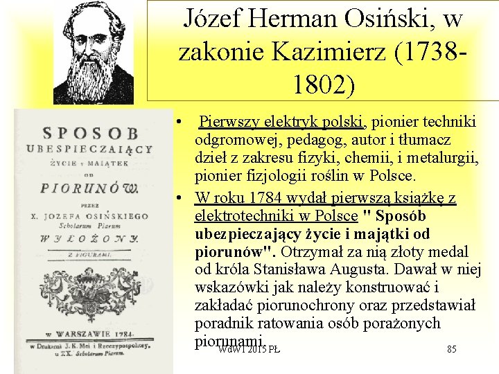 Józef Herman Osiński, w zakonie Kazimierz (17381802) • Pierwszy elektryk polski, pionier techniki odgromowej,