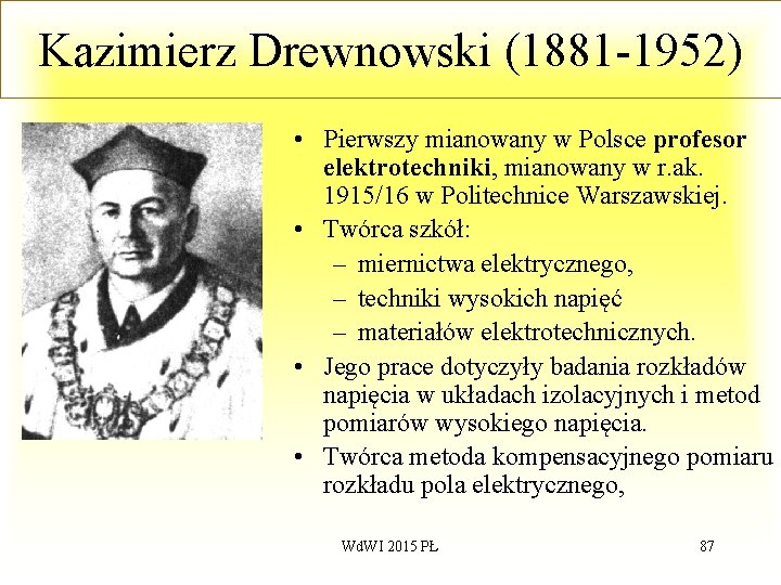 Kazimierz Drewnowski (1881 -1952) • Pierwszy mianowany w Polsce profesor elektrotechniki, mianowany w r.