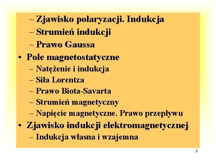 – Zjawisko polaryzacji. Indukcja – Strumień indukcji – Prawo Gaussa • Pole magnetostatyczne –