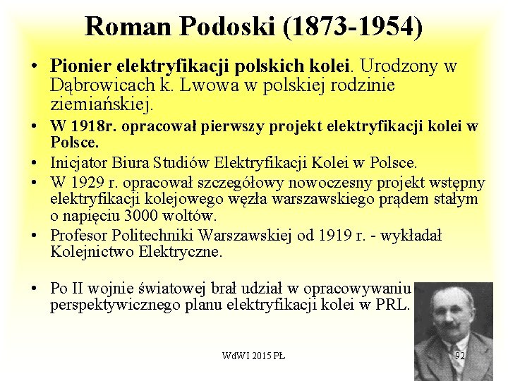 Roman Podoski (1873 -1954) • Pionier elektryfikacji polskich kolei. Urodzony w Dąbrowicach k. Lwowa