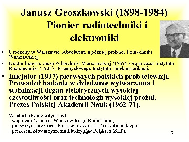Janusz Groszkowski (1898 -1984) Pionier radiotechniki i elektroniki • Urodzony w Warszawie. Absolwent, a