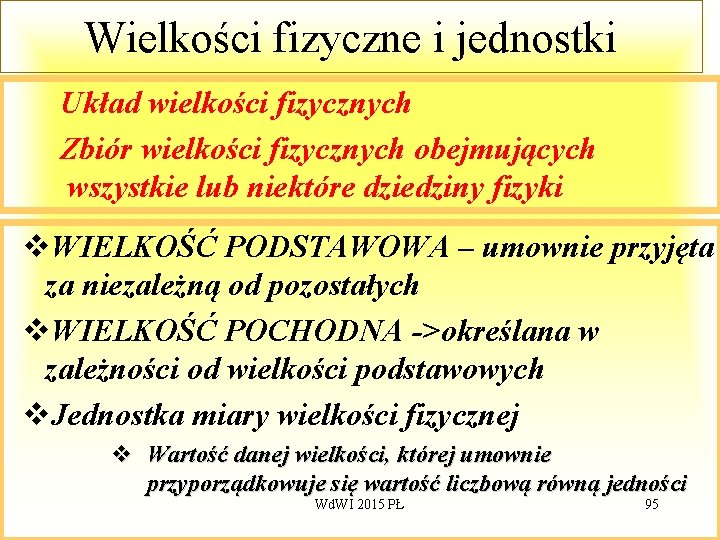 Wielkości fizyczne i jednostki Układ wielkości fizycznych Zbiór wielkości fizycznych obejmujących wszystkie lub niektóre