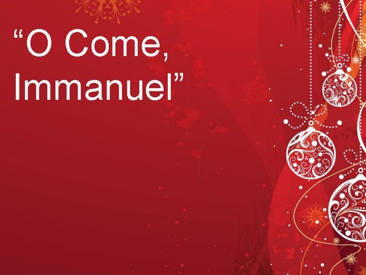 “O Come, Immanuel” 