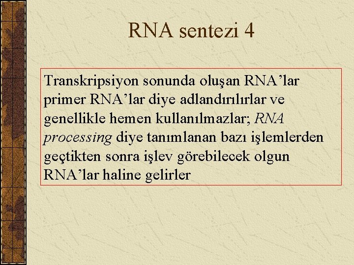 RNA sentezi 4 Transkripsiyon sonunda oluşan RNA’lar primer RNA’lar diye adlandırılırlar ve genellikle hemen