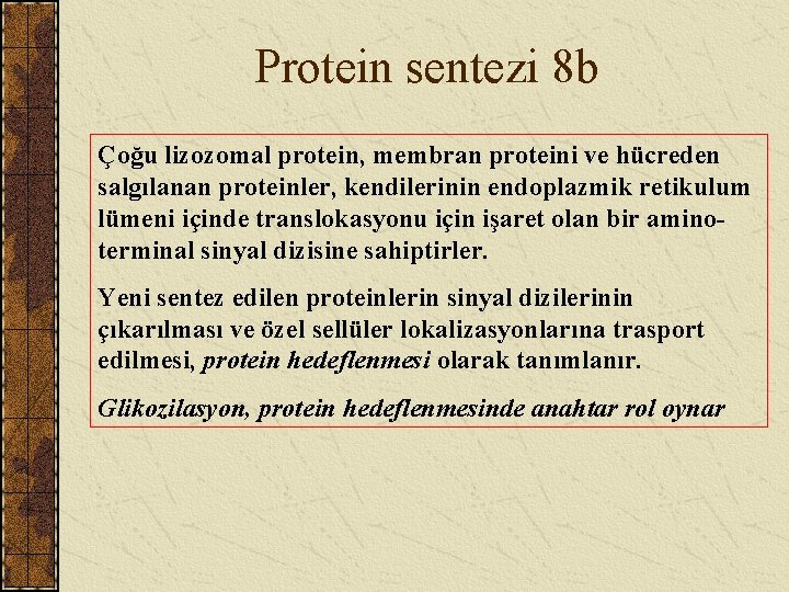 Protein sentezi 8 b Çoğu lizozomal protein, membran proteini ve hücreden salgılanan proteinler, kendilerinin