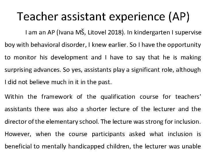Teacher assistant experience (AP) I am an AP (Ivana MŠ, Litovel 2018). In kindergarten