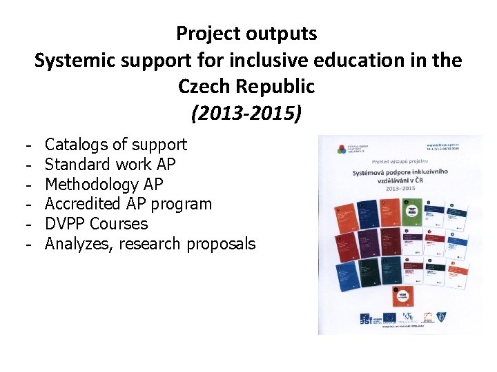 Project outputs Systemic support for inclusive education in the Czech Republic (2013 -2015) -