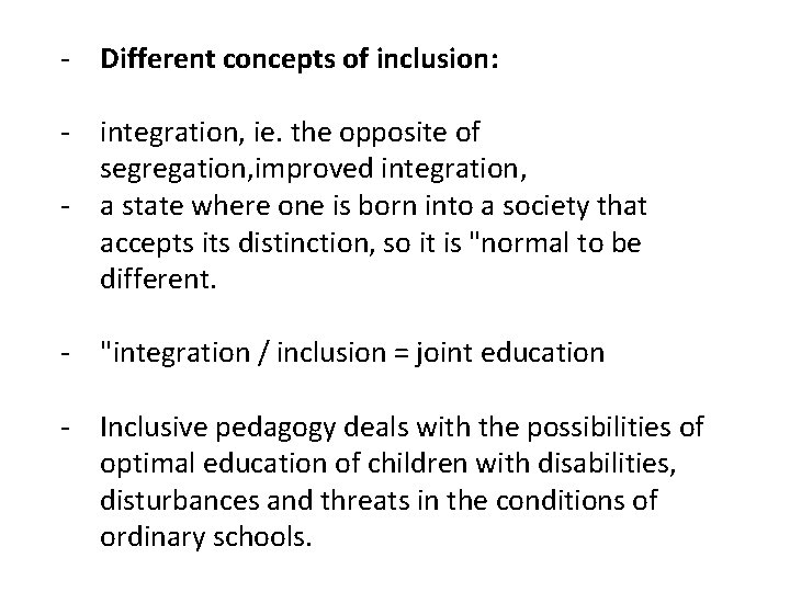 - Different concepts of inclusion: - integration, ie. the opposite of segregation, improved integration,
