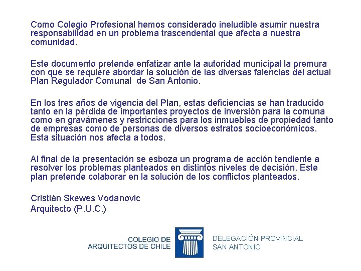 Como Colegio Profesional hemos considerado ineludible asumir nuestra responsabilidad en un problema trascendental que